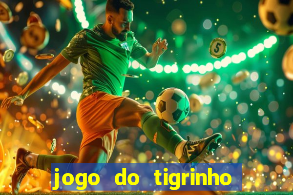 jogo do tigrinho que da bonus no cadastro